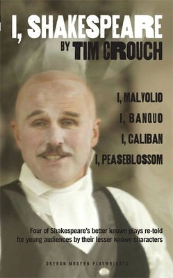 I, Shakespeare: Four of Shakespeare's Better-Known Plays Re-Told for Young Audiences for Their Lesser-Known Characters: I, Malvolio/I, Paperback Bloomsbury Publishing PLC