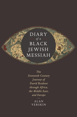 Diary of a Black Jewish Messiah: The Sixteenth-Century Journey of David Reubeni Through Africa, the Middle East, and Europe Paperback Stanford University Press