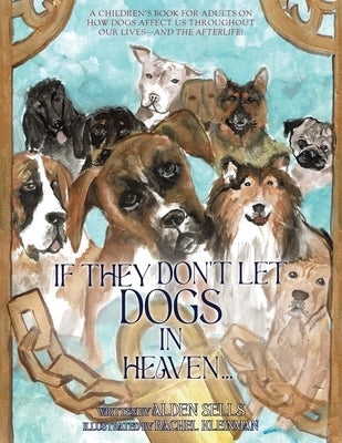 If They Don't Let Dogs in Heaven: A Children's Book for Adults on How Dogs Affect Us Throughout Our Lives-and The Afterlife! Paperback Epigraph Publishing