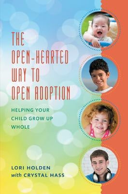 The Open-Hearted Way to Open Adoption: Helping Your Child Grow Up Whole Paperback Rowman & Littlefield Publishers