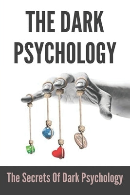 The Dark Psychology: The Secrets Of Dark Psychology: And Voice Paperback Independently Published