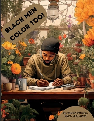 Black men color too!: Coping & Self-care activities coloring book for black men Paperback Independently Published