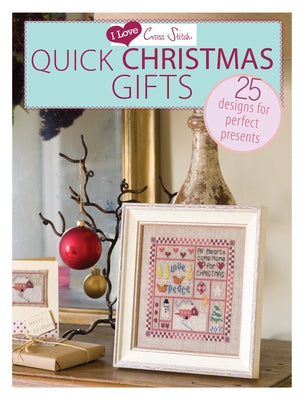 I Love Cross Stitch - Quick Christmas Gifts: 25 Designs for Perfect Presents Paperback David & Charles