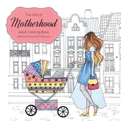 The Gift of Motherhood: Adult Coloring book for new moms & expecting mothers ... Helps with stress relief & relaxation through art therapy ... Paperback Farah Hattab