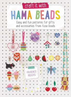 Craft It with Hama Beads: Easy and Fun Patterns for Gifts and Accessories from Fuse Beads Paperback David & Charles