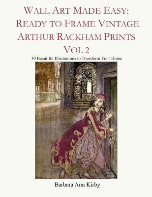 Wall Art Made Easy: Ready to Frame Vintage Arthur Rackham Prints Vol 2: 30 Beautiful Illustrations to Transform Your Home Paperback Independently Published