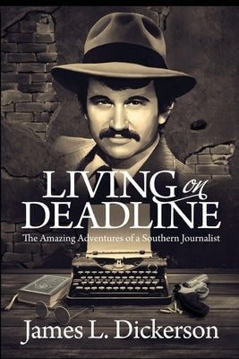 Living on Deadline: The Amazing Adventures of a Southern Journalist Sartoris Literary Group
