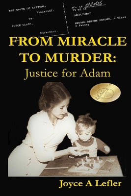 From Miracle To Murder: Justice For Adam by Lefler, Joyce a.