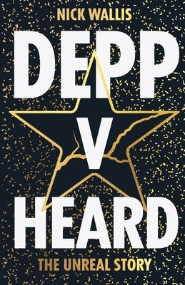 Depp v Heard: the unreal story Paperback Bath Publishing Ltd