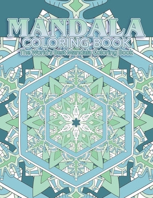 Mandala Coloring Book The World's Best Mandala Coloring Book: Adult Coloring Book Stress Relieving Mandalas Designs Patterns & So Much More Mandala .. Paperback Independently Published