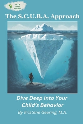 The S.C.U.B.A. Approach: Dive Deep Into Your Child's Behavior Paperback Let Us Learn Together