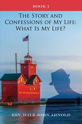 The Story and Confessions of My Life: What Is My Life?: Book I: What Is My Life?: Paperback Dorrance Publishing Co.