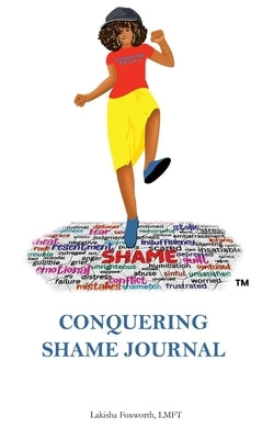 Conquering Shame Journal by Foxworth, Lakisha