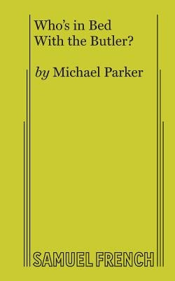 Who's in Bed With the Butler? Paperback Samuel French, Inc.