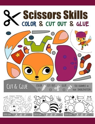 Scissors Skill Color & Cut out and Glue: 50 Cutting and Paste Skills Workbook, Preschool and Kindergarten, Ages 3 to 5, Scissor Cutting, Fine Motor Sk Paperback Independently Published