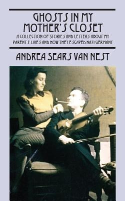 Ghosts in My Mother's Closet: A Collection of Stories and Letters about My Parents' Lives and How They Escaped Nazi Germany Paperback Outskirts Press