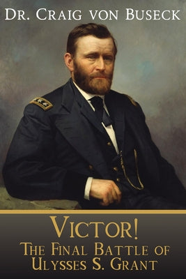 Victor!: The Final Battle of Ulysses S. Grant Paperback Lpc Books