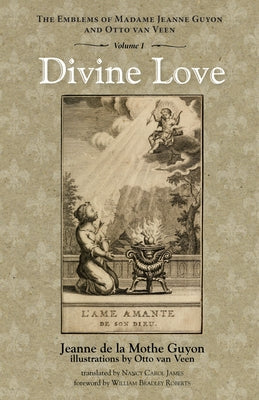 Divine Love: The Emblems of Madame Jeanne Guyon and Otto Van Veen, Vol. 1 Paperback Pickwick Publications