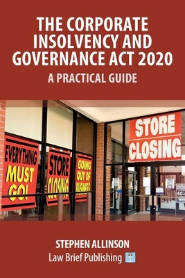 The Corporate Insolvency and Governance Act 2020 - A Practical Guide by Allinson, Stephen