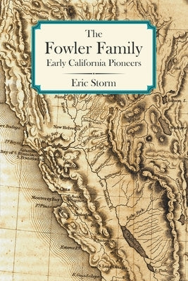 The Fowler Family: Early California Pioneers Good Weather Press