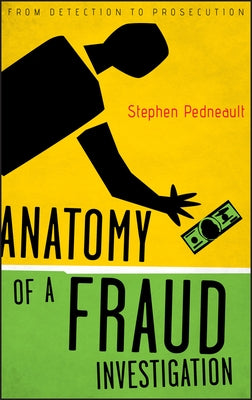 Anatomy of a Fraud Investigation by Pedneault, Stephen