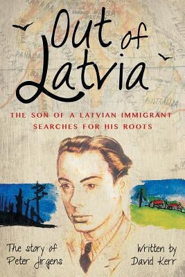 Out of Latvia: The Son of a Latvian Immigrant Searches for his Roots. Paperback AIA Publishing