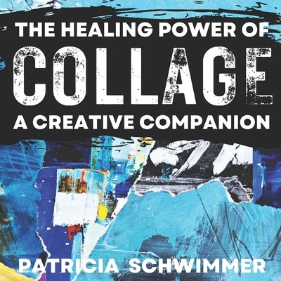 The Healing Power of Collage: A Creative Companion Paperback Independently Published