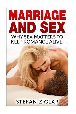 Marriage and Sex: Why sex matters to keep romance alive! Paperback Createspace Independent Publishing Platform