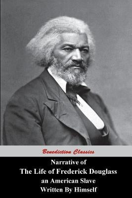 Narrative Of The Life Of Frederick Douglass, An American Slave, Written by Himself Paperback Benediction Classics