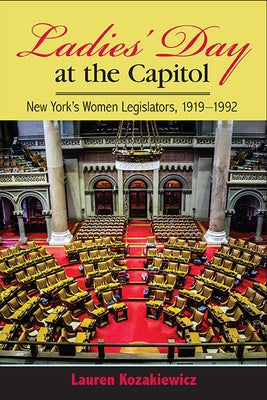 Ladies' Day at the Capitol: New York's Women Legislators, 1919-1992 Paperback State University of New York Press