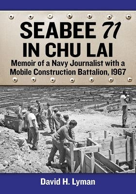 Seabee 71 in Chu Lai: Memoir of a Navy Journalist with a Mobile Construction Battalion, 1967 Paperback McFarland & Company