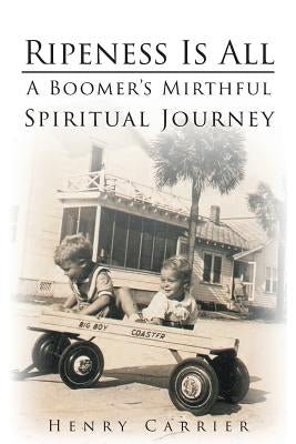 Ripeness Is All: A Boomer's Mirthful, Spiritual Journey Paperback Page Publishing, Inc.