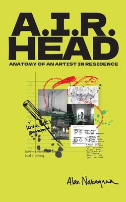 A.I.R. Head: Anatomy of an Artist In Residence Paperback Writ Large Press