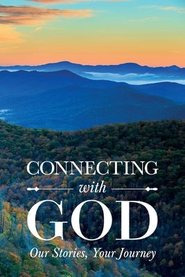 Connecting with God; Our Stories, Your Journey by Sergeant, Sandra