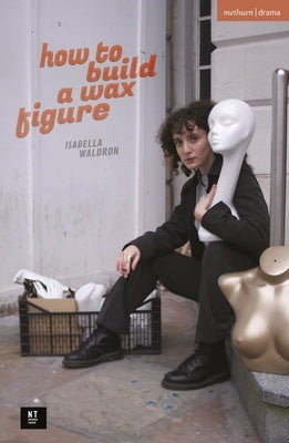 how to build a wax figure Paperback Bloomsbury Publishing PLC