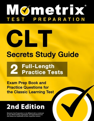 CLT Secrets Study Guide: Exam Prep Book and Practice Questions for the Classic Learning Test [2nd Edition] Paperback Mometrix Media LLC