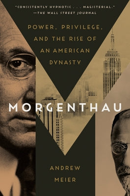 Morgenthau: Power, Privilege, and the Rise of an American Dynasty Paperback Random House Trade