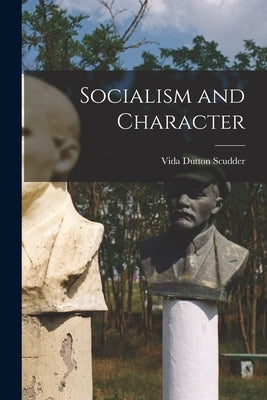 Socialism and Character by Scudder, Vida Dutton