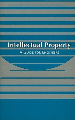 Intellectual Property: A Guide for Engineers by Asme Press