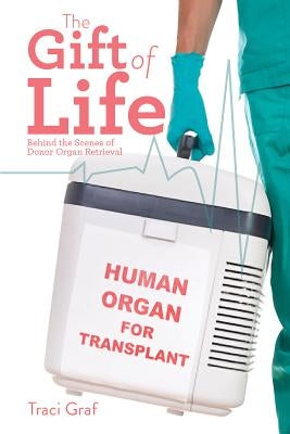 The Gift of Life: The Reality Behind Donor Organ Retrieval Paperback Firefly Books
