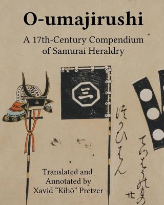 O-umajirushi: A 17th-Century Compendium of Samurai Heraldry Paperback Xavid Pretzer