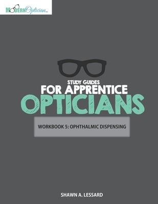 Study Guides for Apprentice Opticians: Ophthalmic Dispensing Workbook: Grade School Inspired workbooks filled with fill-in-the-blanks, diagram labelin Paperback Independently Published