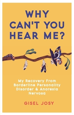 Why Can't You Hear Me?: My Recovery from Borderline Personality Disorder & Anorexia Nervosa Paperback Cherish Editions