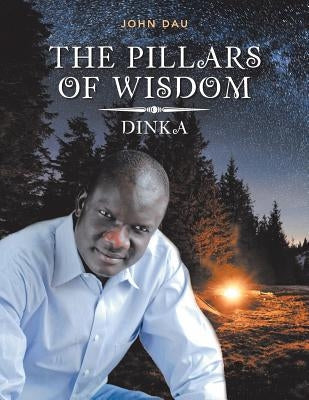 The Pillars of Wisdom: Dinka by Dau, John