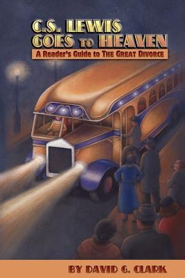 C.S. Lewis Goes to Heaven: A Reader's Guide to The Great Divorce Paperback Winged Lion Press, LLC