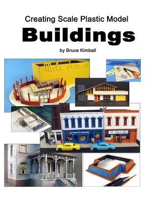 Creating Scale Plastic Buildings: Assembling Model Buildings for fun Paperback Createspace Independent Publishing Platform