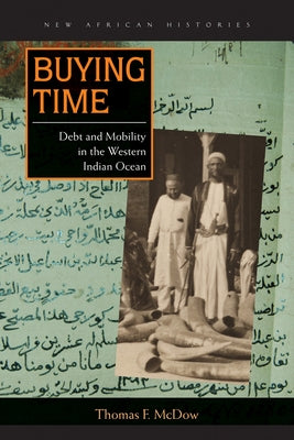 Buying Time: Debt and Mobility in the Western Indian Ocean by McDow, Thomas F.