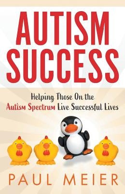 Autism Success: Helping Those On the Autism Spectrum Live Successful Lives Paperback Cny Autism Consulting