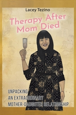 Therapy after Mom Died: Unpacking an Extraordinary Mother-Daughter Relationship Paperback Xlibris Us
