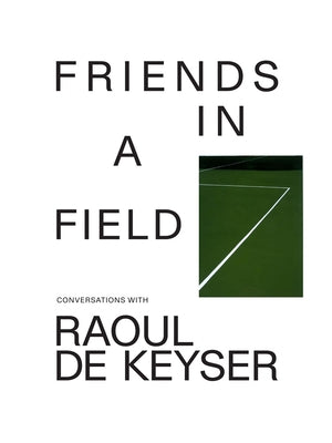 Friends in a Field: Conversations with Raoul de Keyser Paperback Gregory R. Miller & Company